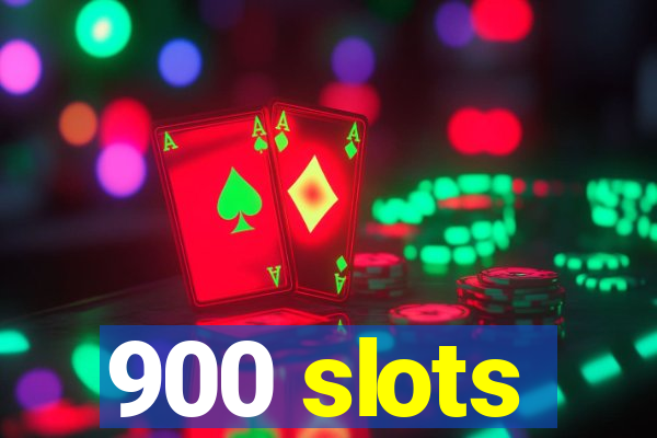 900 slots